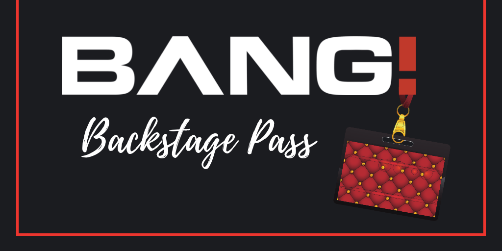 Backstage Pass to Bang.com!