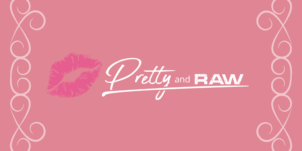 Pretty & Raw is back!