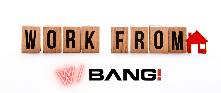 WFH with Bang!