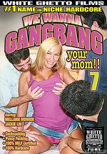 we wanna gang bang your mom 7