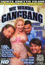 we wanna gang bang your mom 10