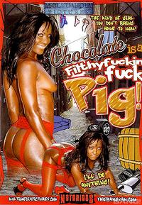 Chocolate Is A Filthy Fucking Fuck Pig